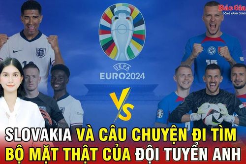 Slovakia và câu chuyện đi tìm bộ mặt thật của đội tuyển Anh