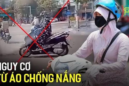 Nguy cơ mất an toàn giao thông từ áo chống nắng