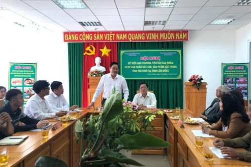 Hội nghị giao thương tiêu thụ các sản phẩm OCOP Lâm Đồng - Trà Vinh