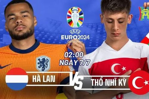 Nhận định Hà Lan vs Thổ Nhĩ Kỳ: Ai sẽ dừng bước?