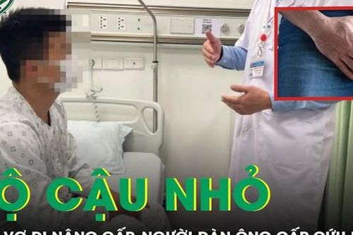 Âm thầm đi nâng cấp 'cậu nhỏ', người đàn ông phải cấp cứu