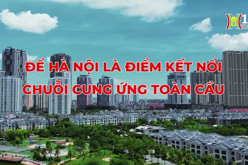 Kết nối chuỗi cung ứng toàn cầu | Thủ đô và thế giới | 06/07/2024