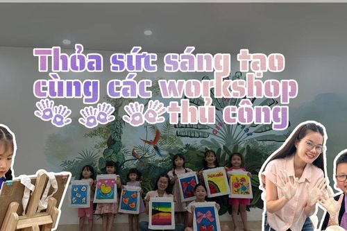 Thỏa sức sáng tạo cùng các workshop thủ công