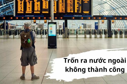 Nhóm người trốn ra nước ngoài, 'phút 89' bị giữ lại kiểm tra ở sân bay