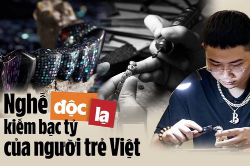 Nghề độc lạ kiếm bạc tỷ của người trẻ Việt
