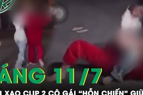 Sáng 11/7: Xôn xao clip 2 cô gái hỗn chiến giữa đường lúc rạng sáng trong sự cổ vũ của nhiều người