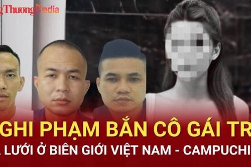 Điểm nóng 24h ngày 12/7: Nghi phạm bắn cô gái trẻ sa lưới ở biên giới Việt Nam - Campuchia