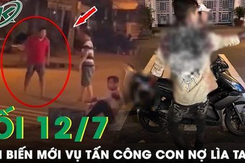 Tối 12/7: Thanh niên dùng hung khí tấn công con nợ vì không trả tiền