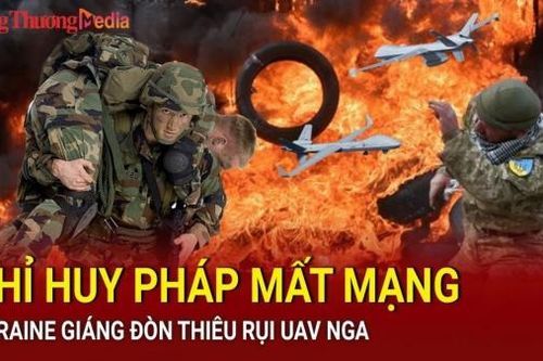 Chiến sự Nga - Ukraine sáng 14/7: Chỉ huy Pháp mất mạng; Ukraine giáng đòn thiêu rụi UAV Nga