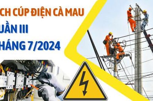Lịch cúp điện Cà Mau tuần III tháng 7/2024