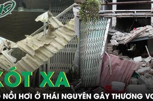 Hàng xóm xót xa khi chứng kiến vụ nổ nồi hơi gây thương vong ở Thái Nguyên