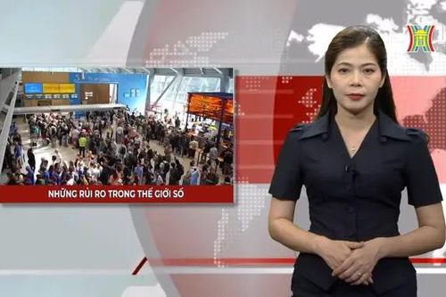 Những rủi ro trong thế giới số | Nhìn ra thế giới | 20/07/2024