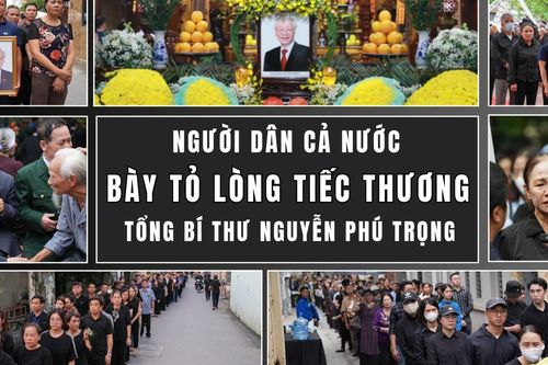 Người dân khắp cả nước bày tỏ lòng tiếc thương Tổng Bí thư Nguyễn Phú Trọng