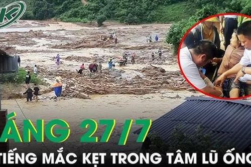 Sáng 27/7: Người phụ nữ bàng hoàng kể lại 6 tiếng kinh hoàng mắc kẹt trong tâm lũ ống
