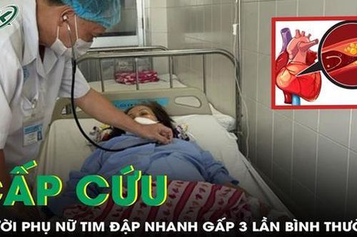 Cấp cứu người phụ nữ tim đập nhanh gấp 3 lần bình thường