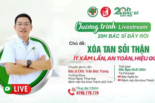 Đón xem chương trình livestream '20h Bác sĩ đây rồi' ngày 29/7: 'Xóa tan sỏi thận - Ít xâm lấn, an toàn, hiệu quả'