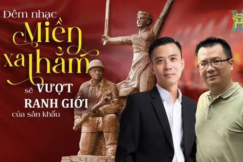 Đêm nhạc 'Miền xa thẳm' sẽ vượt ranh giới của sân khấu