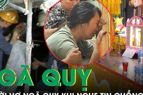 Vợ nạn nhân vụ sập hầm lò ngã quỵ khi nghe tin chồng mất: 'Sao anh vội bỏ em và các con đi…'