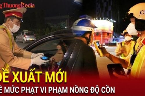 Đề xuất hạ mức phạt nồng độ cồn; diễn biến mới vụ 8 nhân viên ngân hàng ngộ độc khí CO