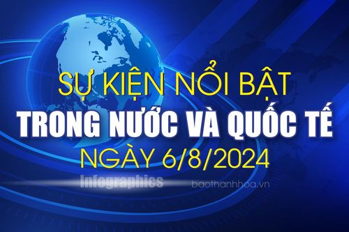 Sự kiện nổi bật trong nước, quốc tế ngày 6/8