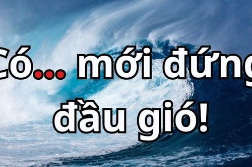 Từ nào còn thiếu trong câu: 'Có... mới đứng đầu gió'?