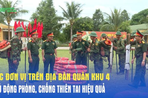 Các đơn vị trên địa bàn Quân khu 4 chủ động phòng, chống thiên tai hiệu quả