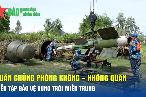 Quân chủng Phòng không - Không quân diễn tập bảo vệ vùng trời miền Trung