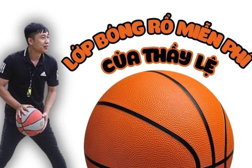 Lớp bóng rổ miễn phí của thầy Lệ