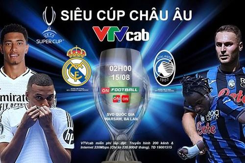 Trực tiếp Siêu cúp châu Âu 2024, trực tiếp Real Madrid vs Atalanta, 02h00 ngày 15/8