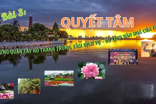 Bài 3: Quyết tâm xây dựng quận Tây Hồ thành Trung tâm dịch vụ - du lịch văn hóa của Thủ đô