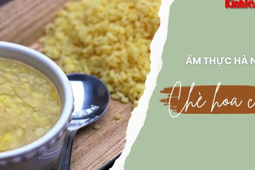 Chè hoa cau: Món quà thanh tao của người Hà Nội