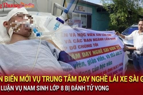 Diễn biến mới vụ TT dạy nghề lái xe Sài Gòn; Kết luận vụ nam sinh lớp 8 bị đánh tử vong