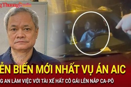 Điểm nóng 24h ngày 16/8: Diễn biến mới nhất vụ án AIC