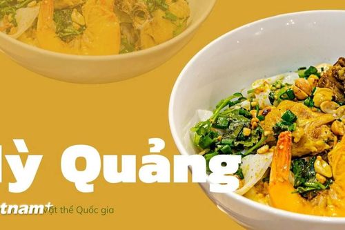 Mỳ Quảng - món ngon trứ danh của vùng đất Quảng Nam bình dị