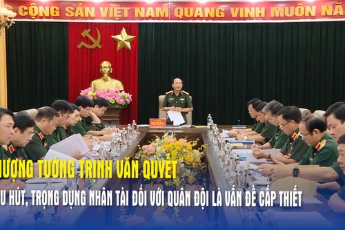 Thượng tướng Trịnh Văn Quyết: Thu hút, trọng dụng nhân tài đối với Quân đội là vấn đề cấp thiết