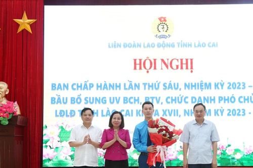 Bầu bổ sung chức danh Phó Chủ tịch Liên đoàn Lao động tỉnh Lào Cai khóa XVII