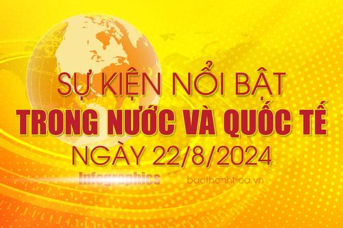 Sự kiện nổi bật trong nước, quốc tế ngày 22/8