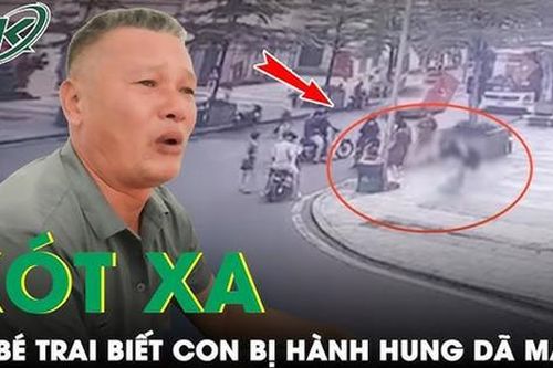Tối 23/8: Bố cháu bé xót xa khi biết con bị hành hung 'về nhà thấy con lòng tôi đau lắm'