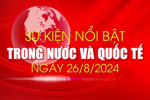 Sự kiện nổi bật trong nước, quốc tế ngày 26/8