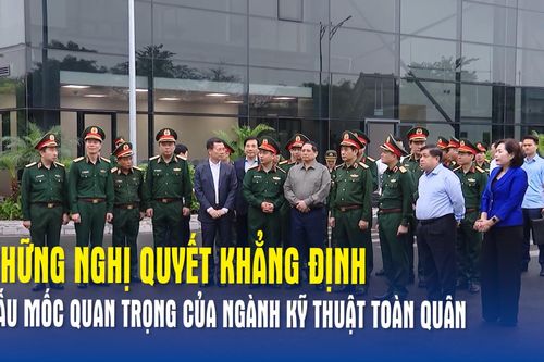 Những nghị quyết khẳng định dấu mốc quan trọng của ngành kỹ thuật toàn quân