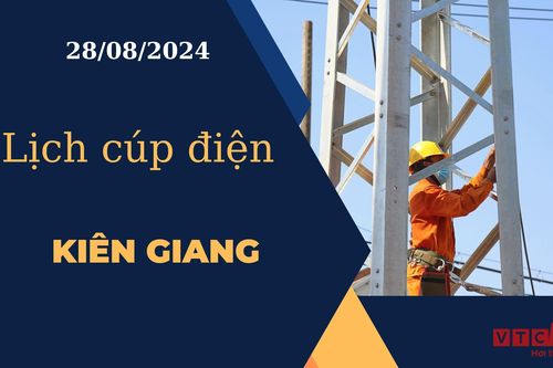 Lịch cúp điện hôm nay ngày 28/08/2024 tại Kiên Giang