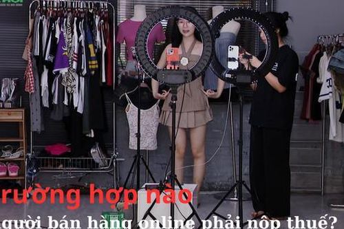 Trường hợp nào người bán hàng online phải nộp thuế?