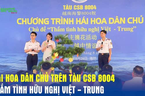 Hái hoa dân chủ trên tàu CSB 8004: Thắm tình hữu nghị Việt - Trung