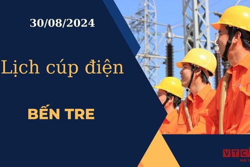 Lịch cúp điện hôm nay ngày 30/08/2024 tại Bến Tre