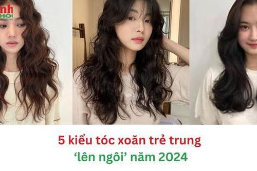 5 kiểu tóc xoăn đẹp, trẻ trung 'lên ngôi' năm 2024