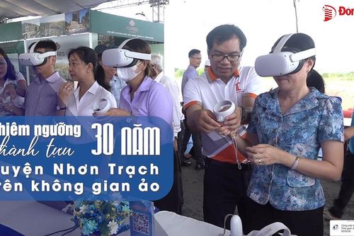 Chiêm ngưỡng thành tựu 30 năm huyện Nhơn Trạch trên không gian ảo