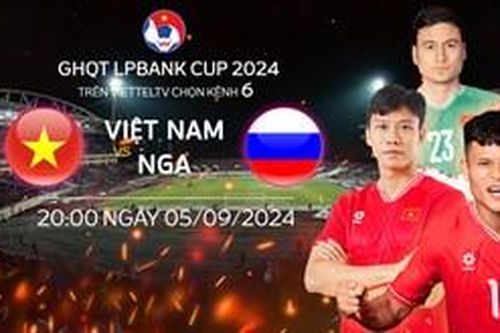 Xem trực tiếp bóng đá Việt Nam và Nga trên kênh nào?