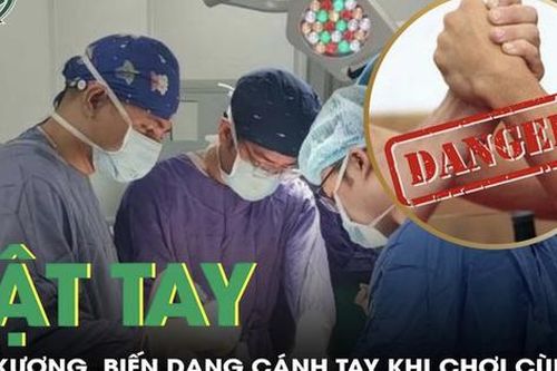 Biến dạng, gãy xương cánh tay sau khi chơi vật tay