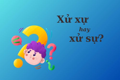 90% người dùng sai chính tả: 'Xử xự' hay 'xử sự'?