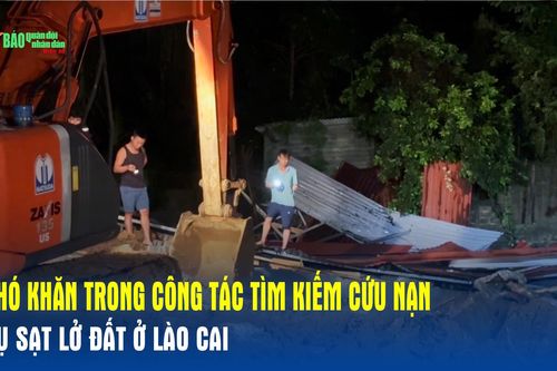 Khó khăn trong công tác tìm kiếm cứu nạn vụ sạt lở đất ở Lào Cai